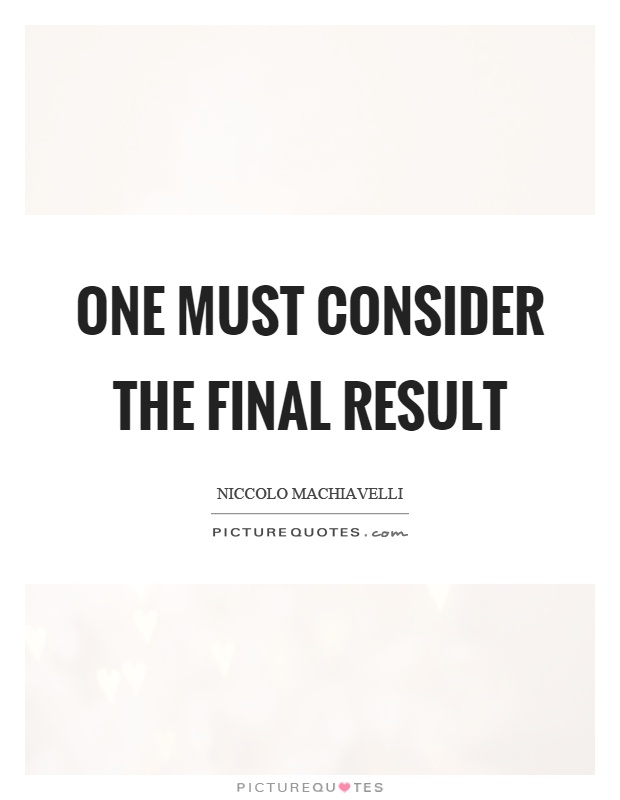 One must consider the final result Picture Quote #1