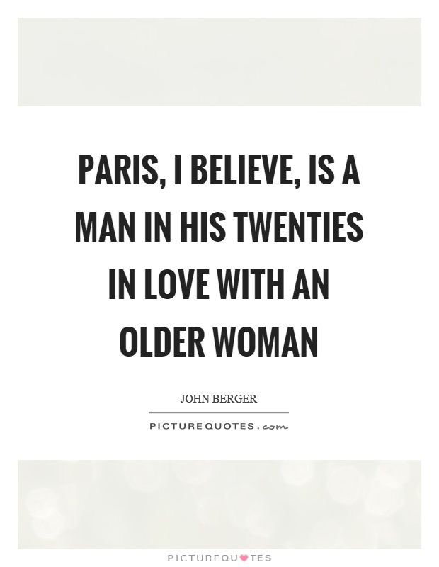 Paris, I believe, is a man in his twenties in love with an older woman Picture Quote #1