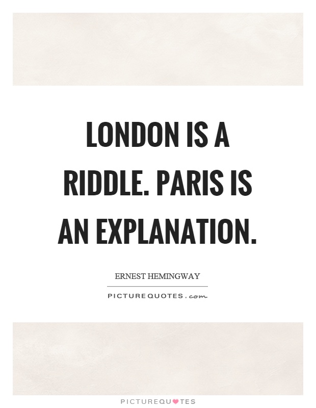 London is a riddle. Paris is an explanation Picture Quote #1