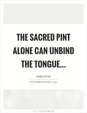The sacred pint alone can unbind the tongue Picture Quote #1