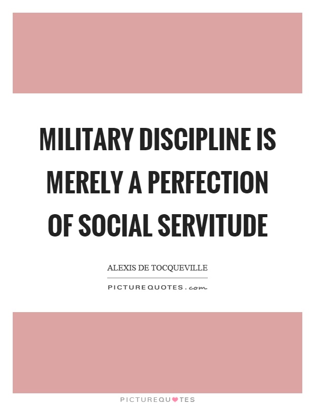 Military discipline is merely a perfection of social servitude Picture Quote #1
