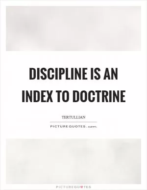 Discipline is an index to doctrine Picture Quote #1