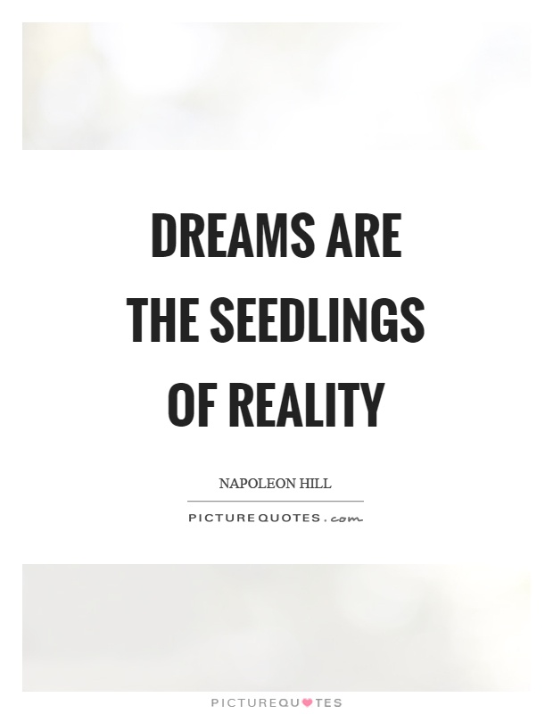 Dreams are the seedlings of reality Picture Quote #1