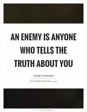 An enemy is anyone who tells the truth about you Picture Quote #1