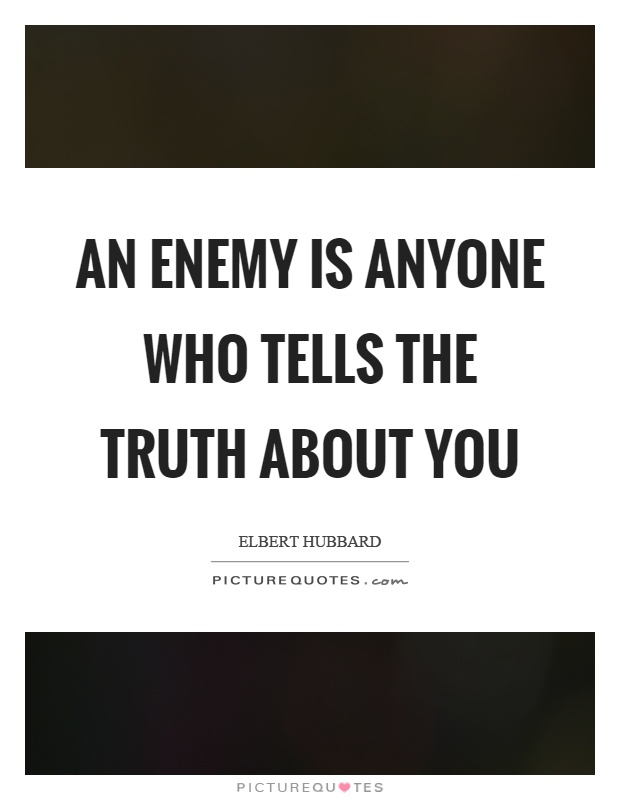 An enemy is anyone who tells the truth about you Picture Quote #1