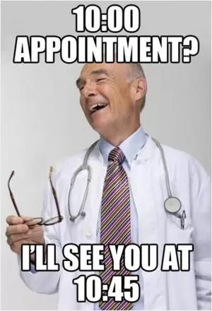 10:00 appointment? I’ll see you at 10:45 Picture Quote #1