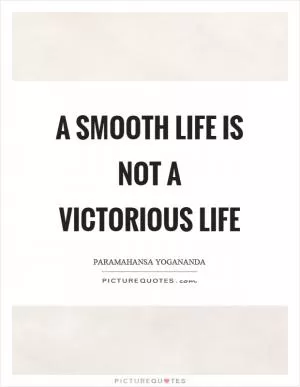 A smooth life is not a victorious life Picture Quote #1