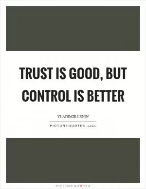 Trust is good, but control is better Picture Quote #1