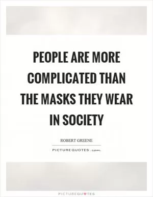 People are more complicated than the masks they wear in society Picture Quote #1