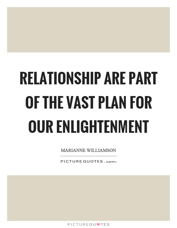 Relationship are part of the vast plan for our enlightenment Picture Quote #1