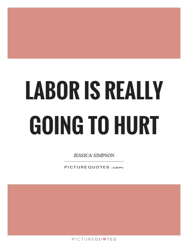 Labor is really going to hurt Picture Quote #1
