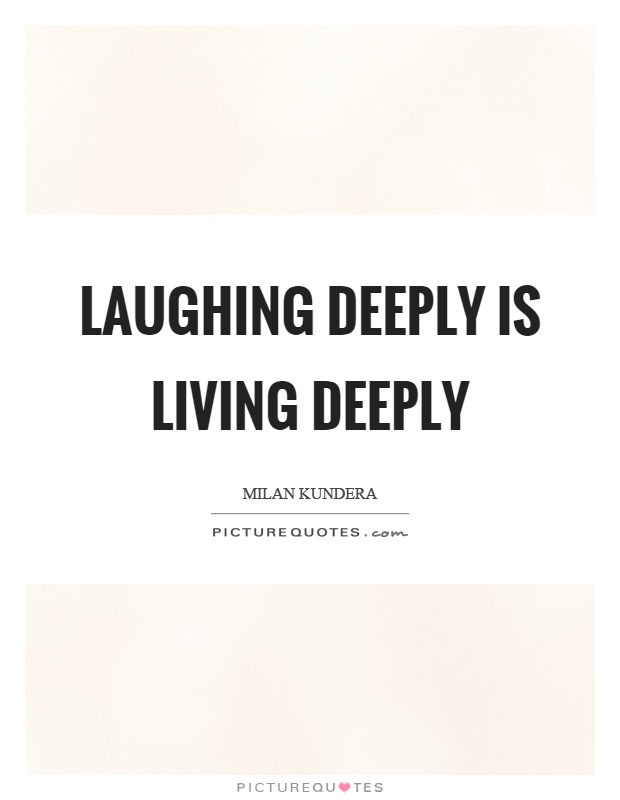 Laughing deeply is living deeply Picture Quote #1