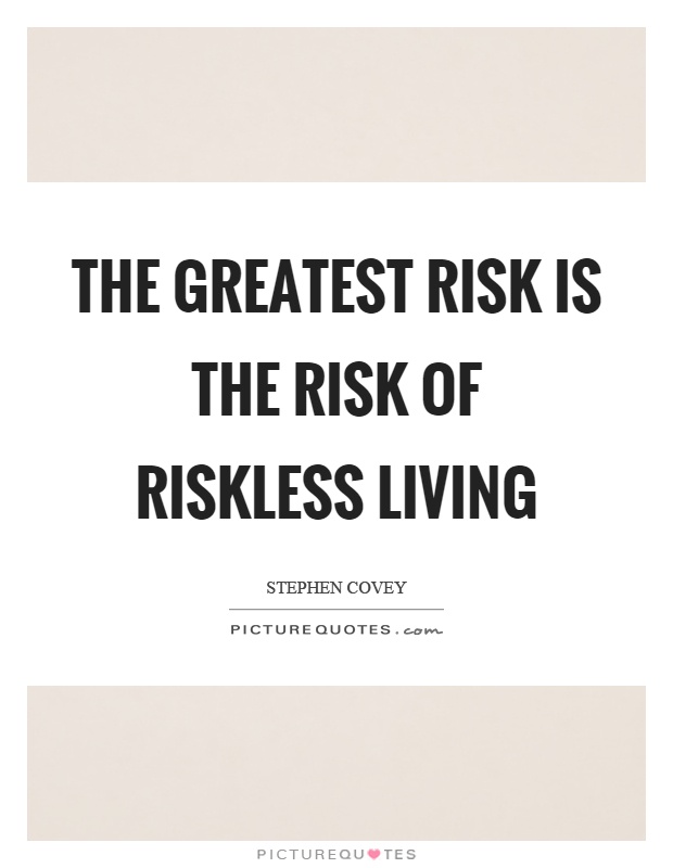 The greatest risk is the risk of riskless living Picture Quote #1