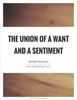 The union of a want and a sentiment Picture Quote #1