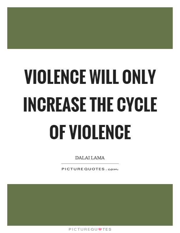 Violence will only increase the cycle of violence Picture Quote #1