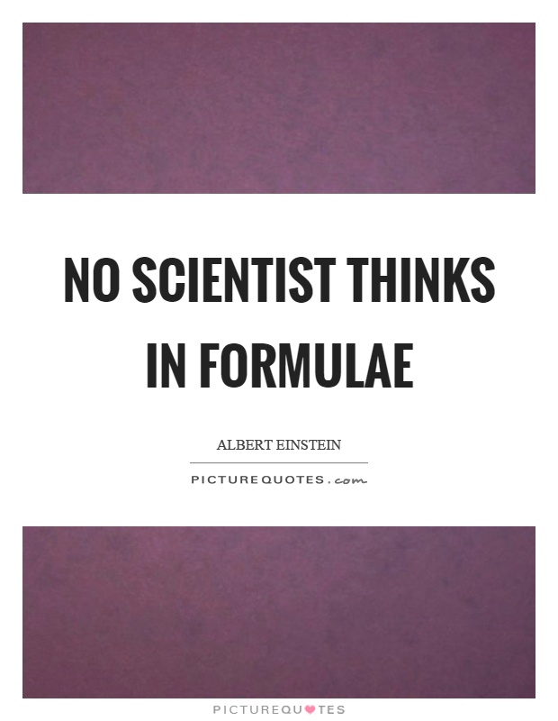 No scientist thinks in formulae Picture Quote #1