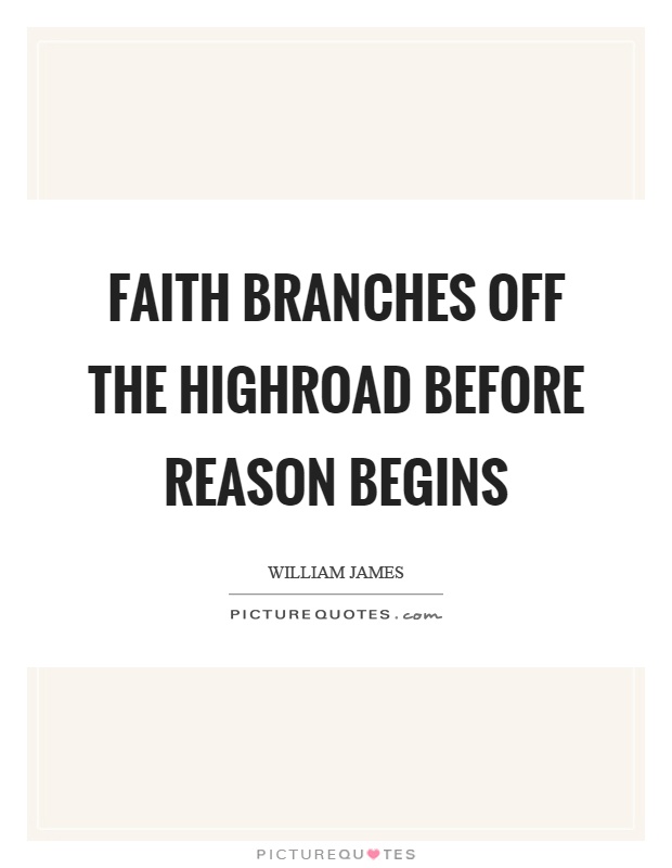 Faith branches off the highroad before reason begins Picture Quote #1