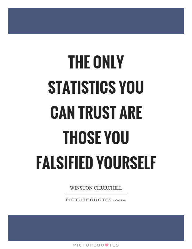 The only statistics you can trust are those you falsified yourself Picture Quote #1