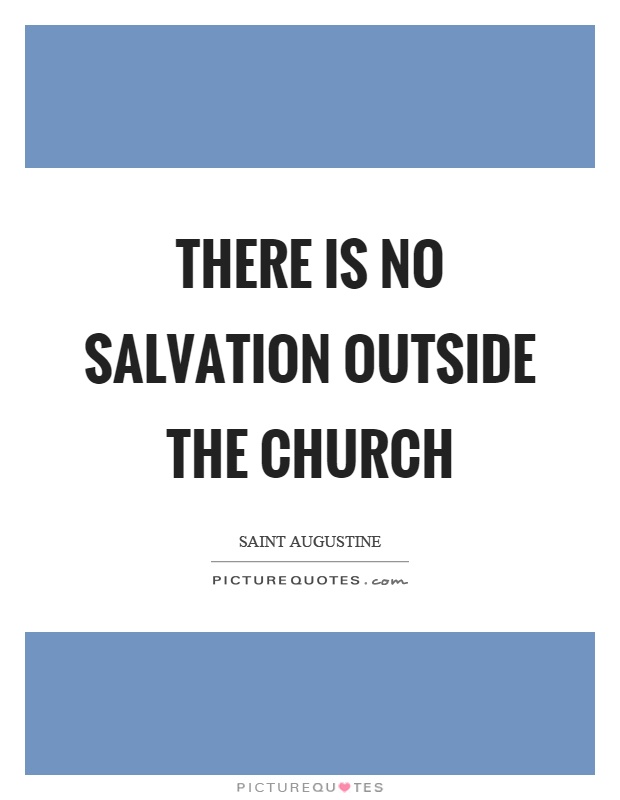 There is no salvation outside the church Picture Quote #1