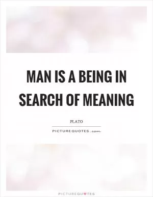 Man is a being in search of meaning Picture Quote #1