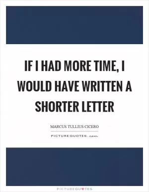 If I had more time, I would have written a shorter letter Picture Quote #1