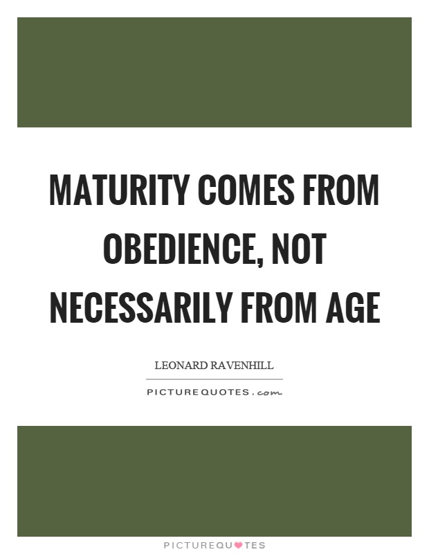 Maturity comes from obedience, not necessarily from age Picture Quote #1