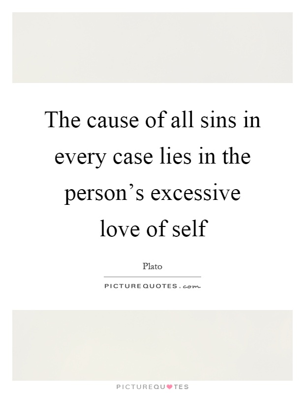 The cause of all sins in every case lies in the person's excessive love of self Picture Quote #1