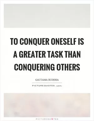 To conquer oneself is a greater task than conquering others Picture Quote #1