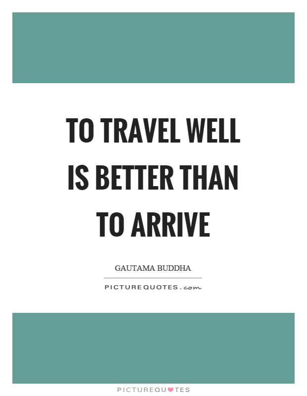 To travel well is better than to arrive Picture Quote #1
