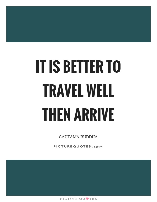 It is better to travel well then arrive Picture Quote #1