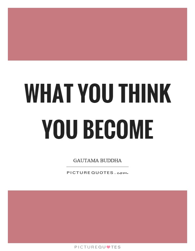 What you think you become Picture Quote #1