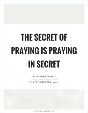 The secret of praying is praying in secret Picture Quote #1