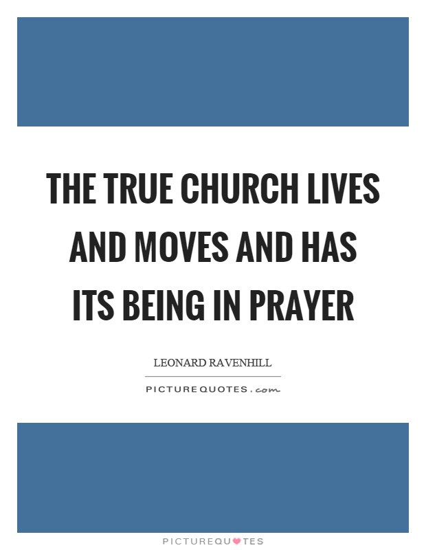 The true church lives and moves and has its being in prayer Picture Quote #1