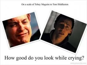 On a scale of Tobey Maguire to Tom Hiddleston - how good do you look while crying? Picture Quote #1