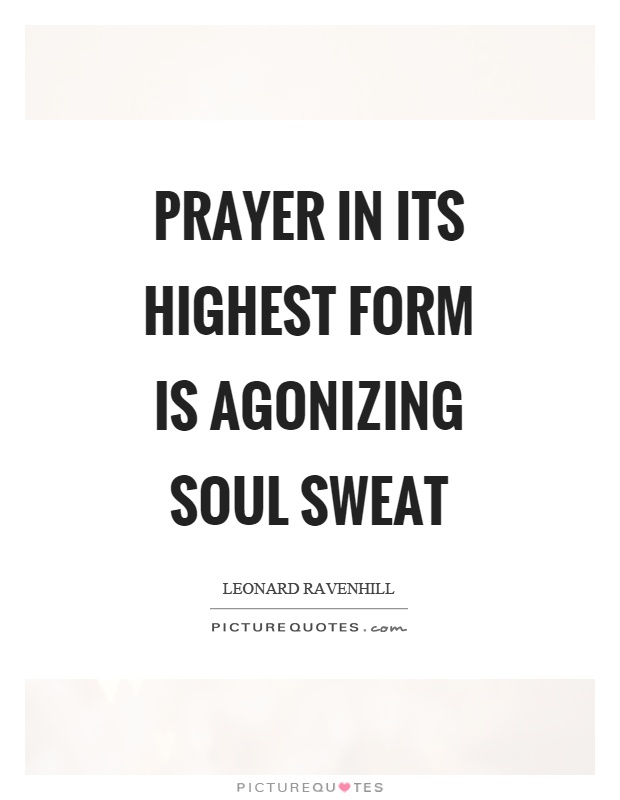 Prayer in its highest form is agonizing soul sweat Picture Quote #1