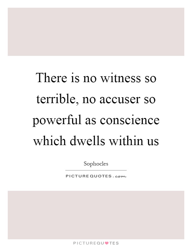 There is no witness so terrible, no accuser so powerful as conscience which dwells within us Picture Quote #1