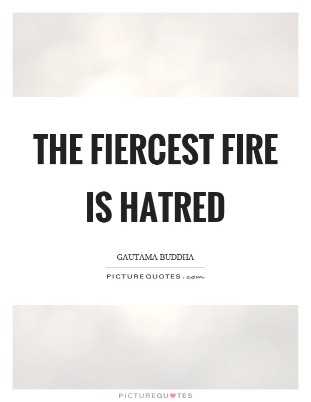 The fiercest fire is hatred Picture Quote #1