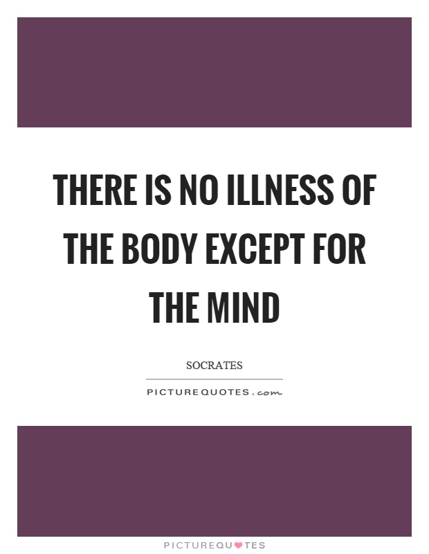 There is no illness of the body except for the mind Picture Quote #1
