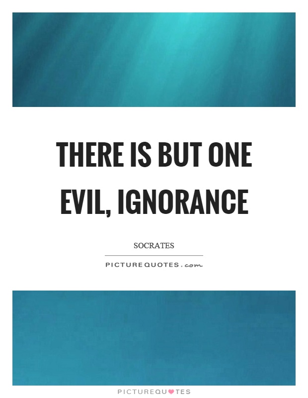There is but one evil, ignorance Picture Quote #1
