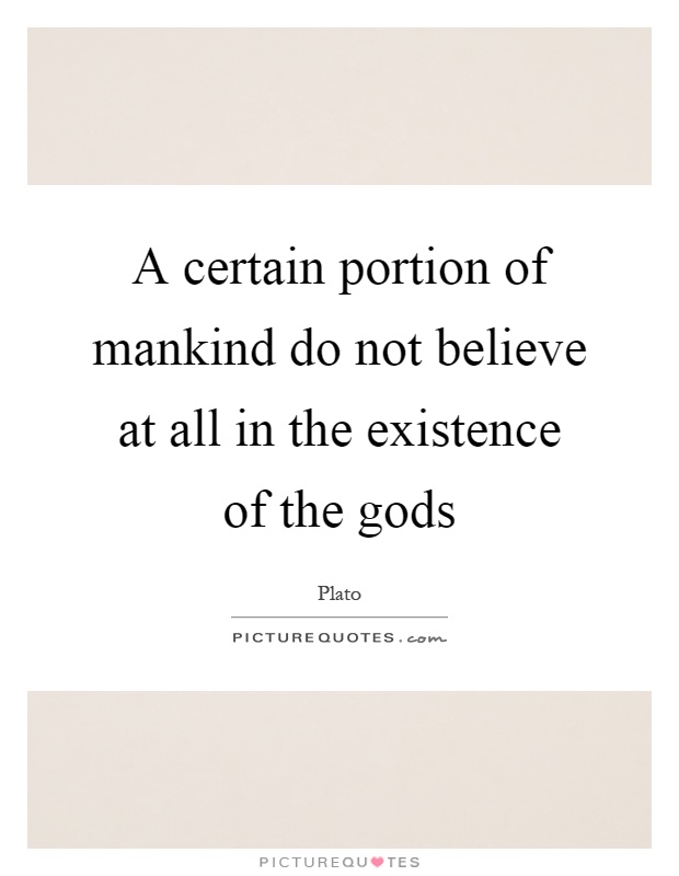 A certain portion of mankind do not believe at all in the existence of the gods Picture Quote #1