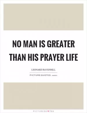 No man is greater than his prayer life Picture Quote #1