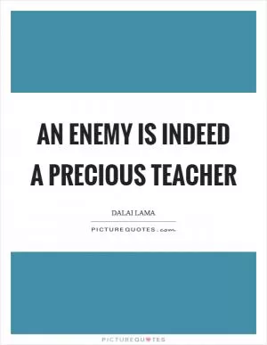 An enemy is indeed a precious teacher Picture Quote #1