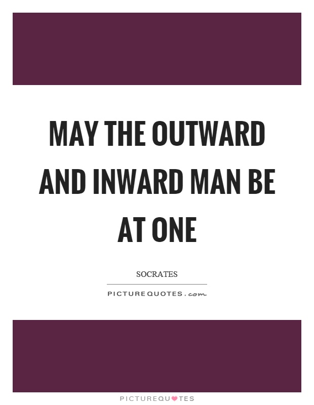 May the outward and inward man be at one Picture Quote #1