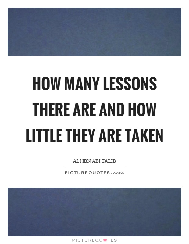 How many lessons there are and how little they are taken Picture Quote #1