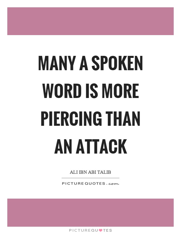 Many a spoken word is more piercing than an attack Picture Quote #1