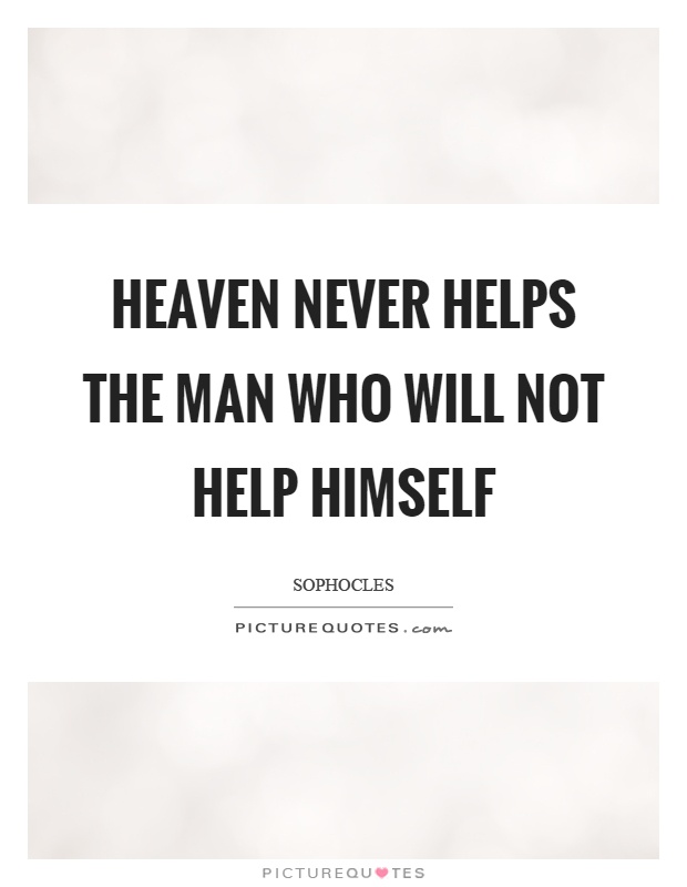 Heaven never helps the man who will not help himself Picture Quote #1