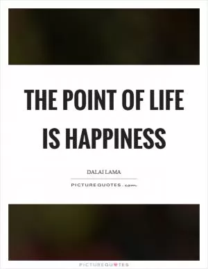 The point of life is happiness Picture Quote #1