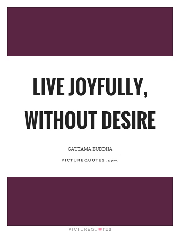 Live joyfully, without desire Picture Quote #1