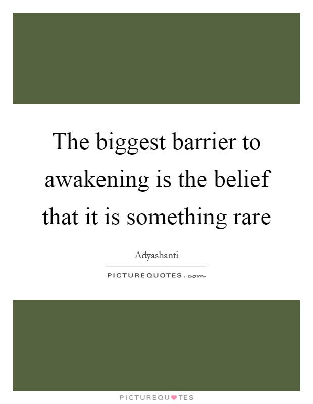 The biggest barrier to awakening is the belief that it is something rare Picture Quote #1