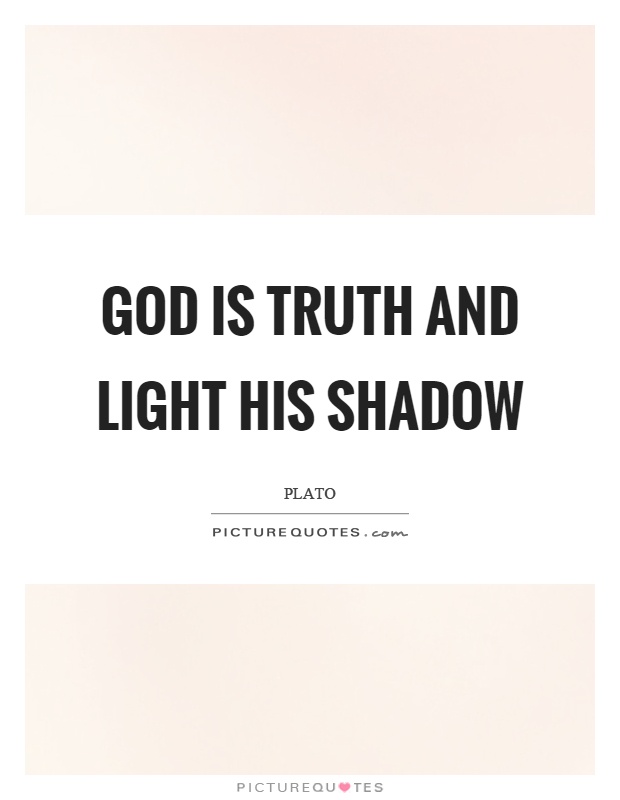 God is truth and light his shadow Picture Quote #1